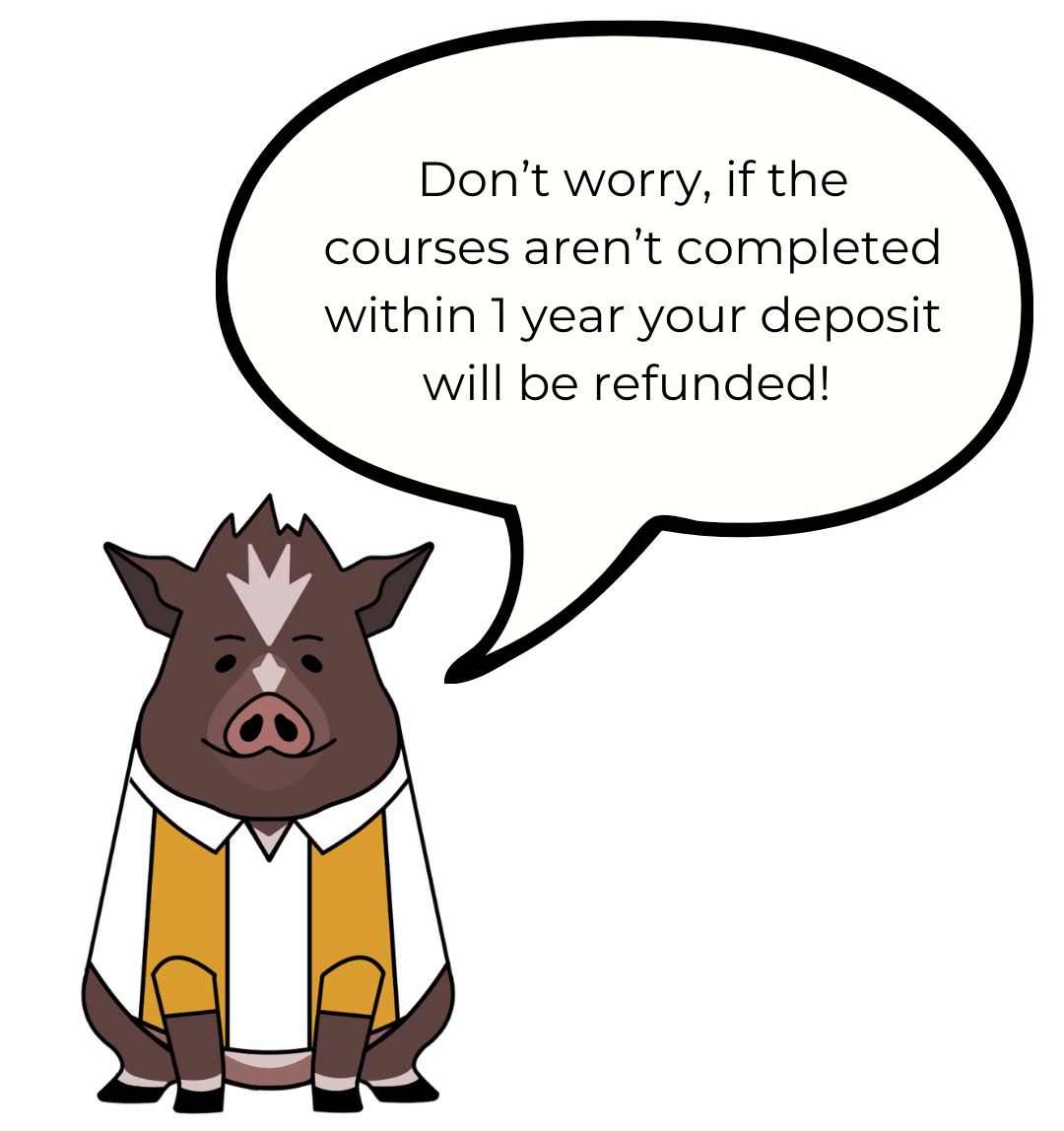 Cartoon drawing of Winston with a speech bubble that says, "Don't worry, if the courses aren't completed within 1 year your deposit will be refunded!"